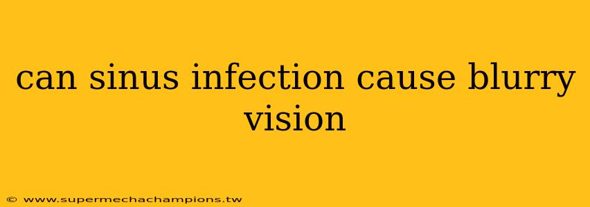 can sinus infection cause blurry vision