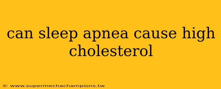can sleep apnea cause high cholesterol