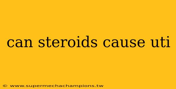 can steroids cause uti