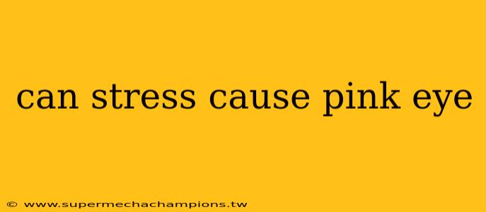can stress cause pink eye