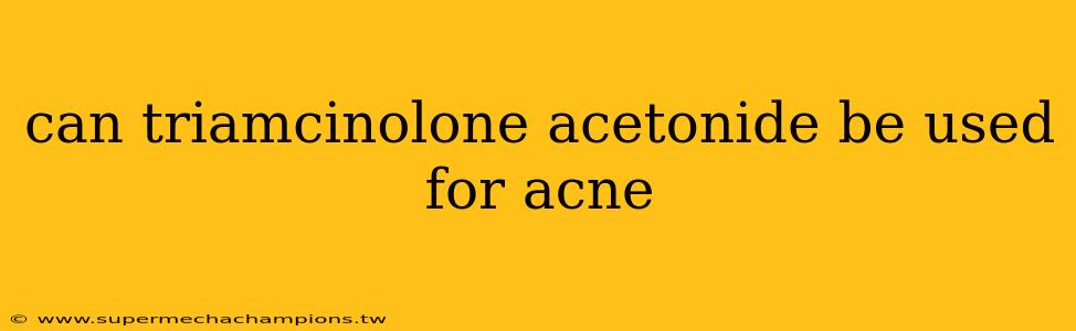 can triamcinolone acetonide be used for acne