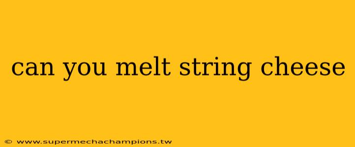 can you melt string cheese