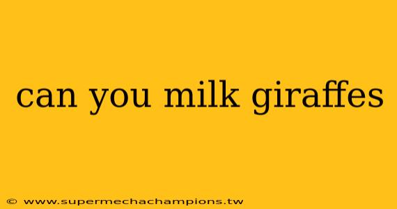 can you milk giraffes