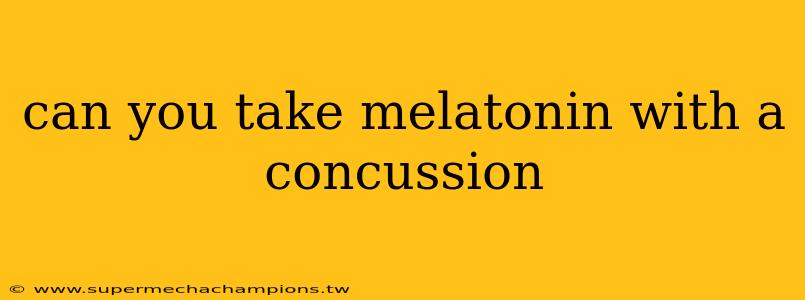 can you take melatonin with a concussion