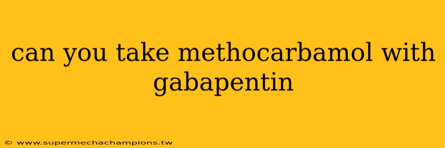 can you take methocarbamol with gabapentin