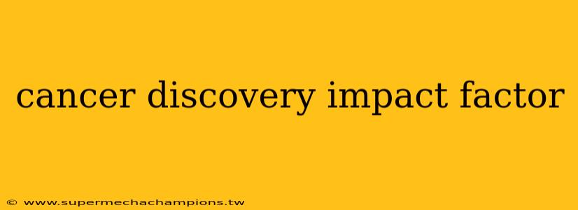 cancer discovery impact factor