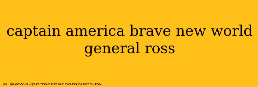 captain america brave new world general ross