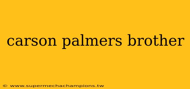 carson palmers brother