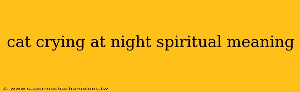 cat crying at night spiritual meaning