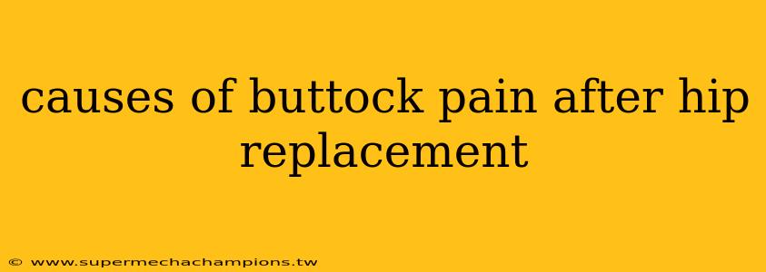 causes of buttock pain after hip replacement