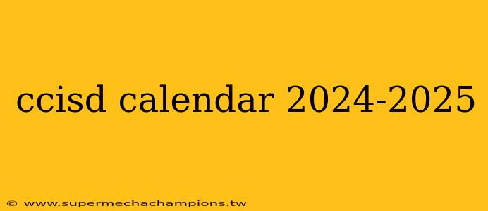 ccisd calendar 2024-2025