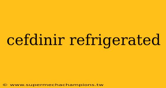 cefdinir refrigerated