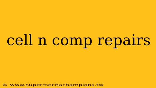 cell n comp repairs