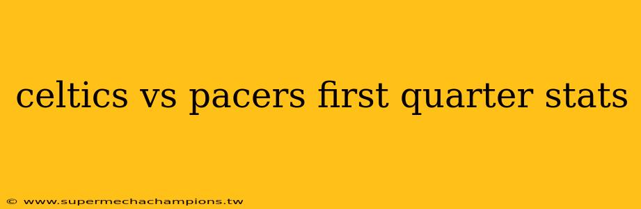 celtics vs pacers first quarter stats