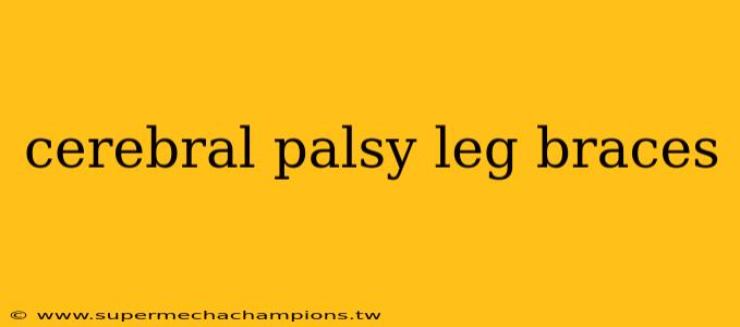 cerebral palsy leg braces