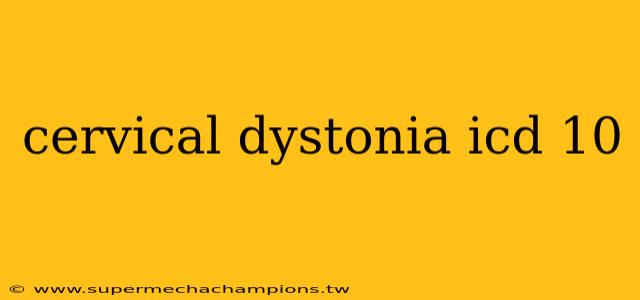 cervical dystonia icd 10