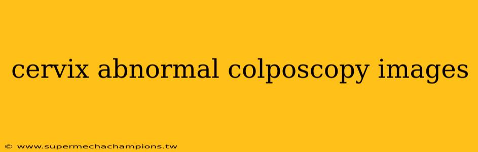 cervix abnormal colposcopy images