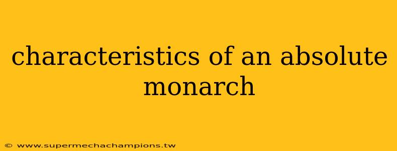 characteristics of an absolute monarch