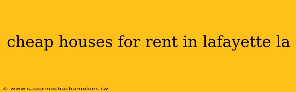 cheap houses for rent in lafayette la