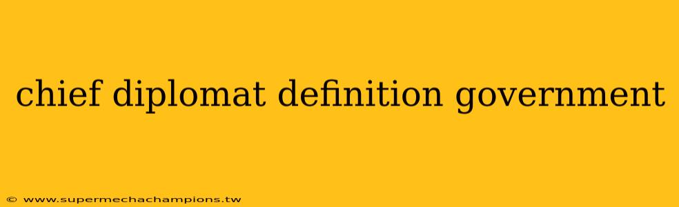 chief diplomat definition government