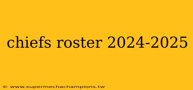chiefs roster 2024-2025