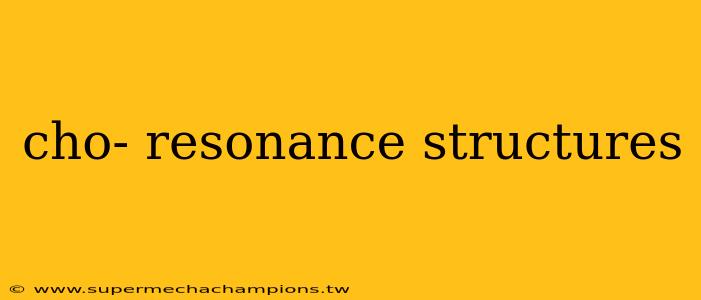 cho- resonance structures