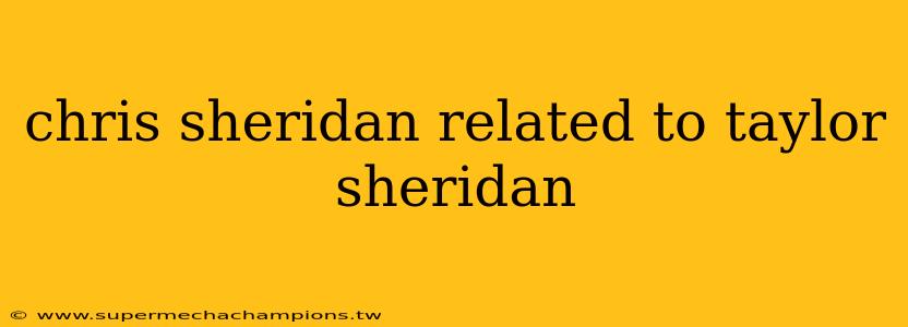 chris sheridan related to taylor sheridan