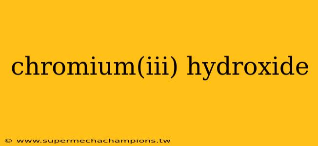 chromium(iii) hydroxide