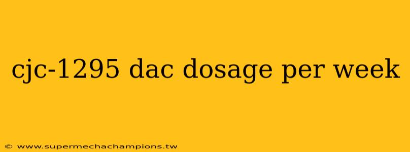 cjc-1295 dac dosage per week