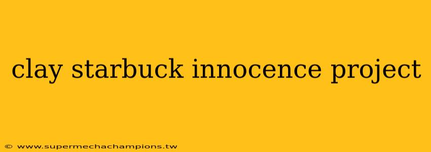 clay starbuck innocence project