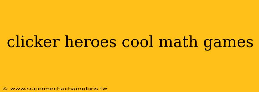clicker heroes cool math games