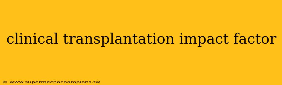 clinical transplantation impact factor