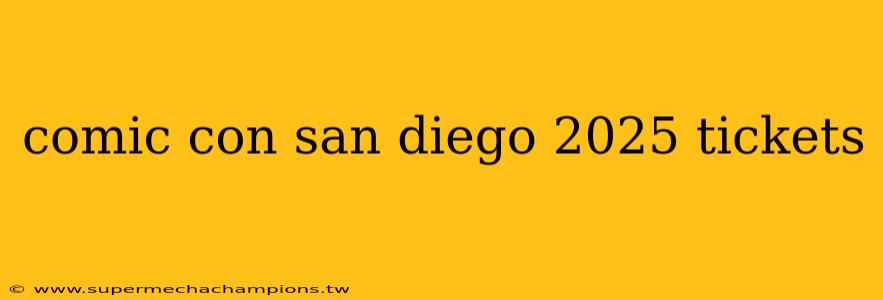 comic con san diego 2025 tickets