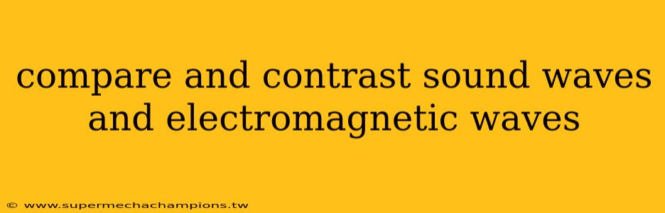 compare and contrast sound waves and electromagnetic waves