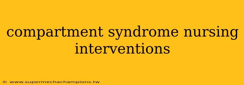 compartment syndrome nursing interventions