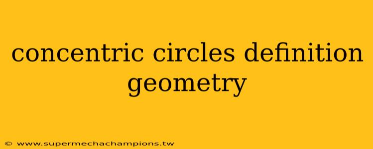 concentric circles definition geometry