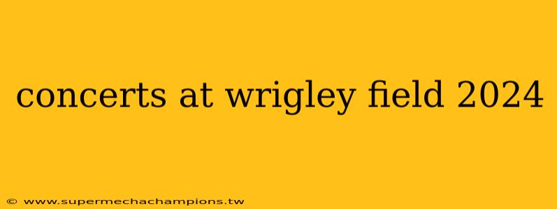 concerts at wrigley field 2024