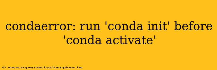 condaerror: run 'conda init' before 'conda activate'