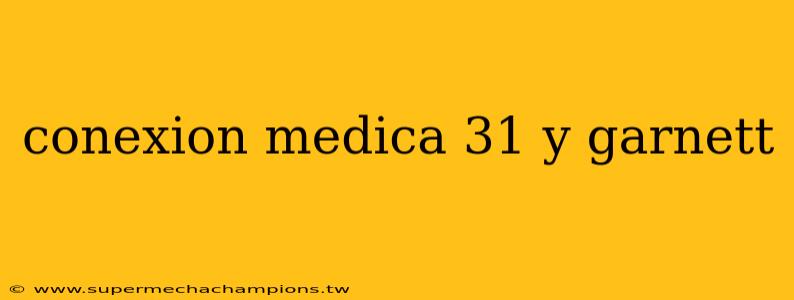 conexion medica 31 y garnett