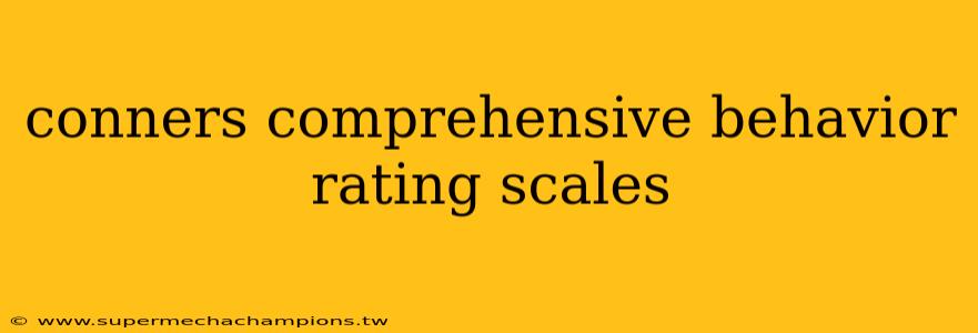 conners comprehensive behavior rating scales
