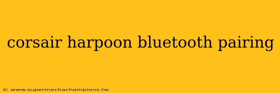 corsair harpoon bluetooth pairing