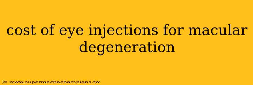 cost of eye injections for macular degeneration