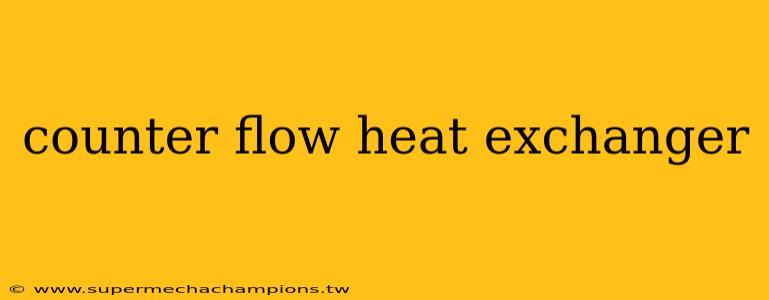 counter flow heat exchanger