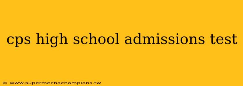 cps high school admissions test