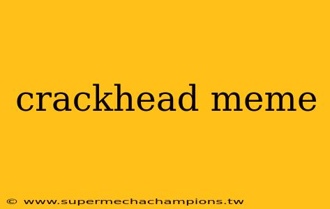 crackhead meme
