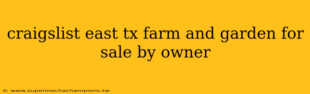 craigslist east tx farm and garden for sale by owner