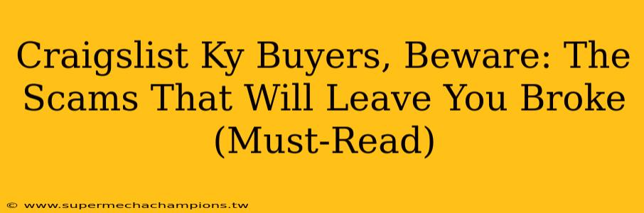 Craigslist Ky Buyers, Beware: The Scams That Will Leave You Broke (Must-Read)