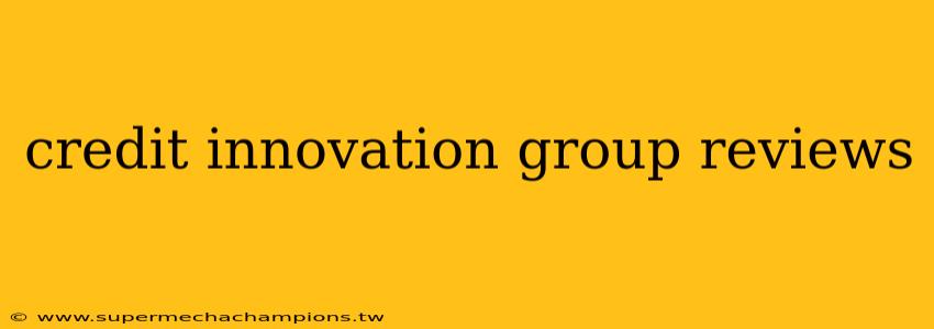 credit innovation group reviews