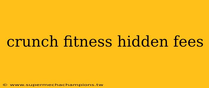 crunch fitness hidden fees