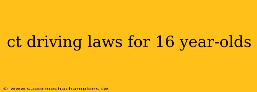 ct driving laws for 16 year-olds